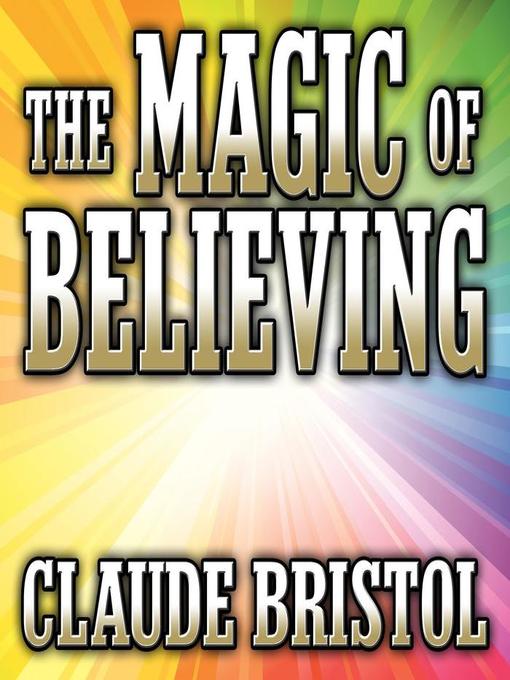 Title details for The Magic Believing by Claude Bristol - Available